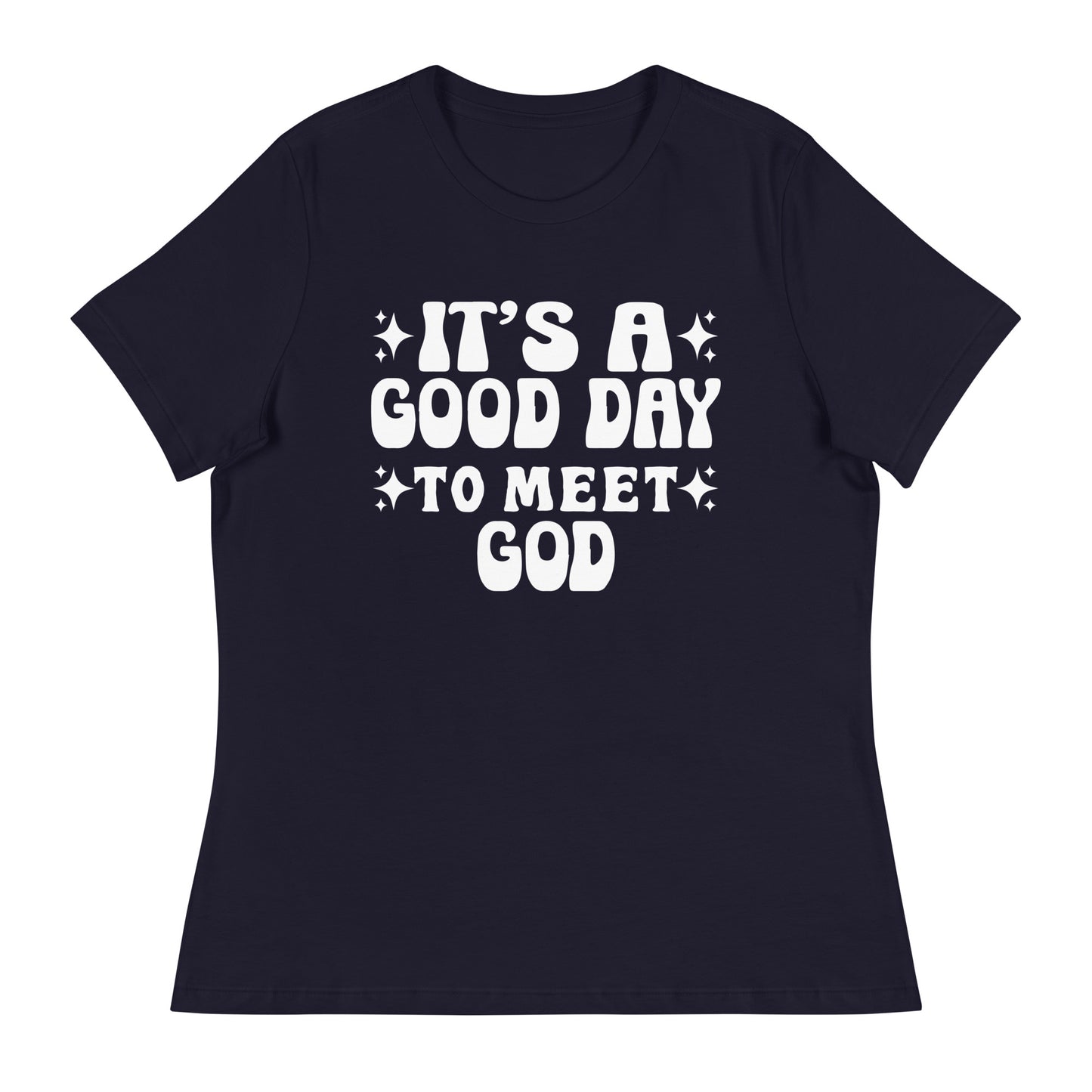 It's a Good Day to Meet God (White design)  - Women's Relaxed T-Shirt