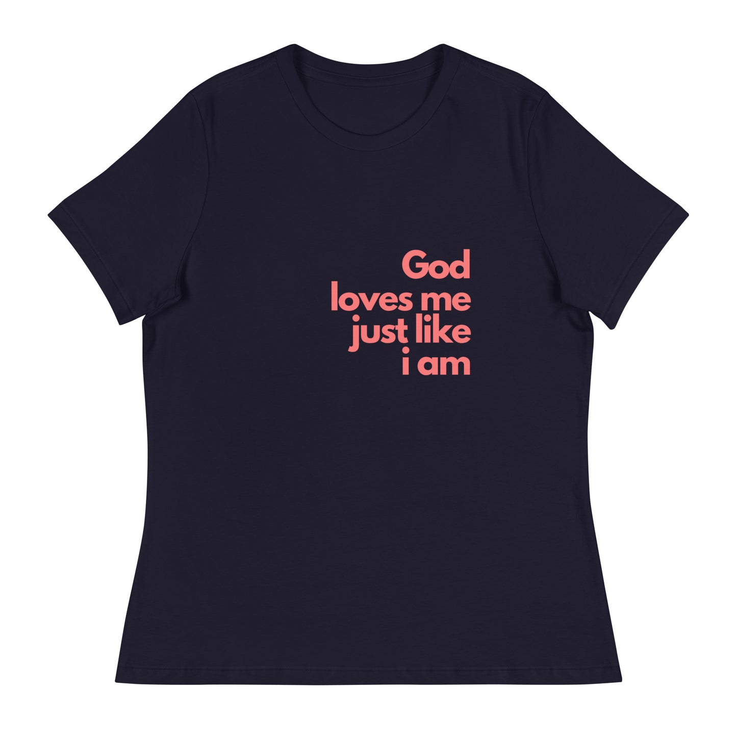 God with our God Loves Me Just Like I Am - Women's Relaxed T-Shirt