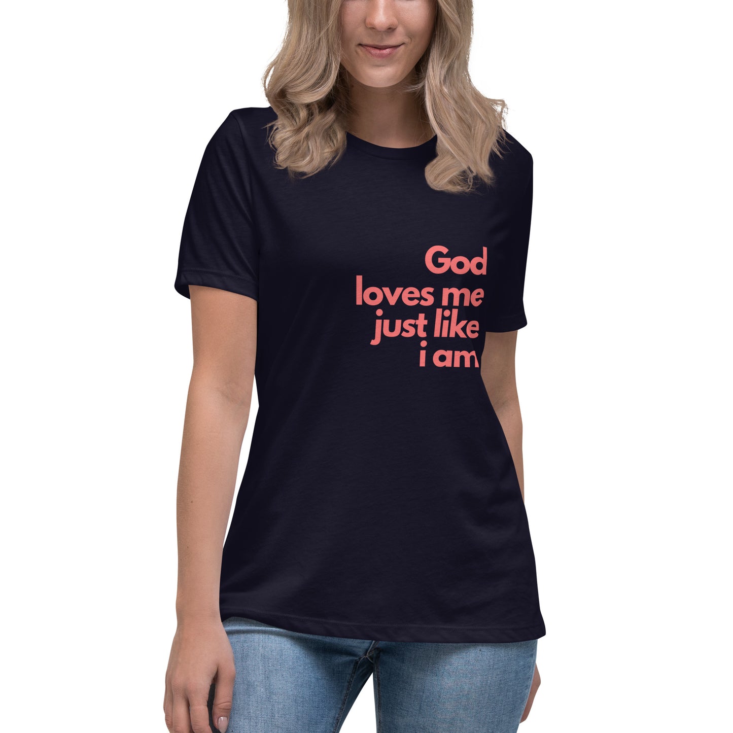 God with our God Loves Me Just Like I Am - Women's Relaxed T-Shirt