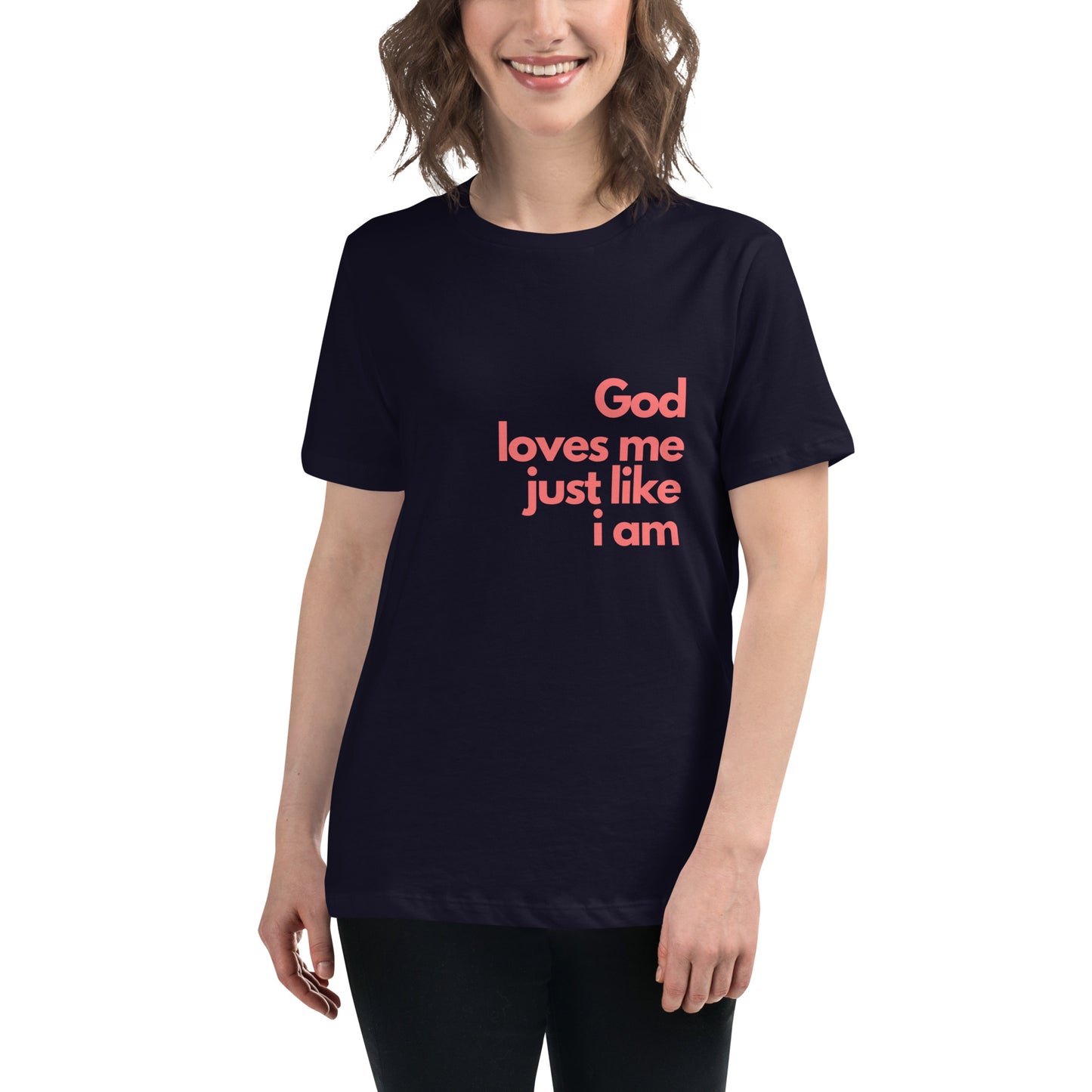 God with our God Loves Me Just Like I Am - Women's Relaxed T-Shirt