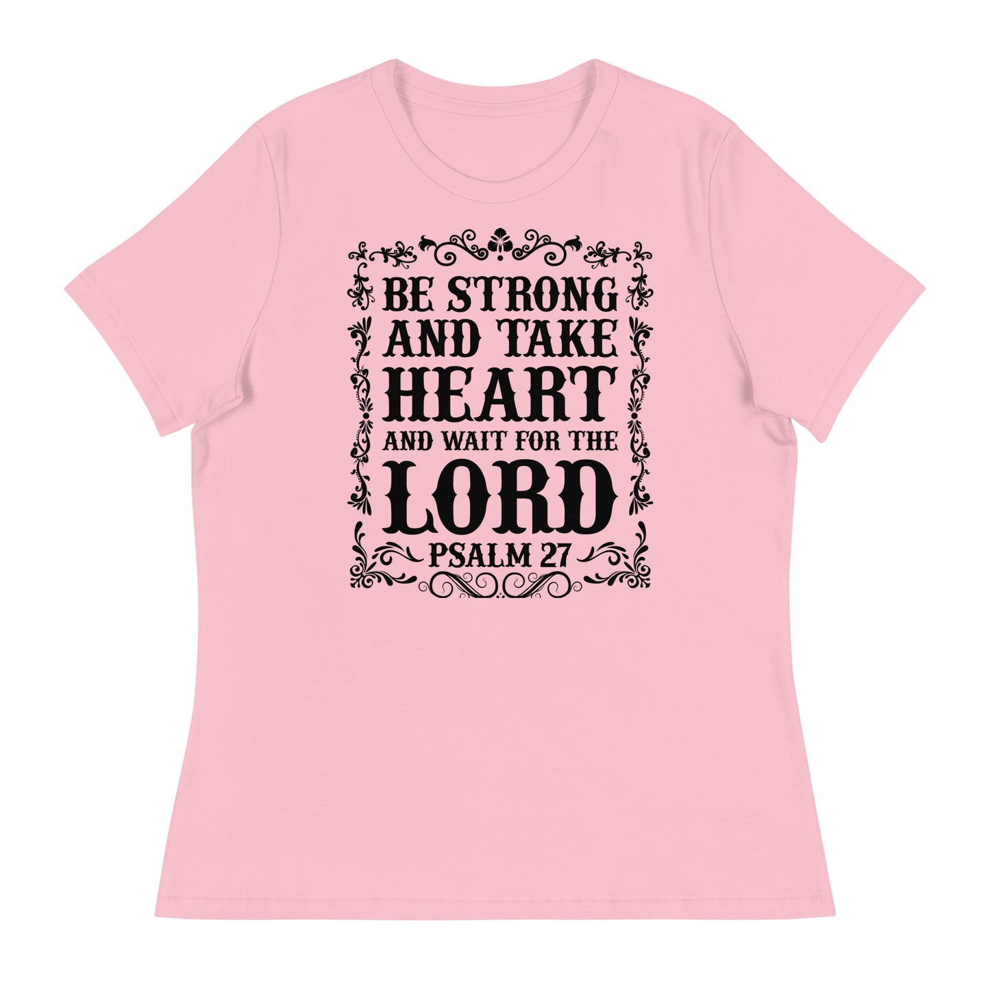 Be Strong and Take Heart and Wait for the Lord (Black design) - Women's Relaxed T-Shirt