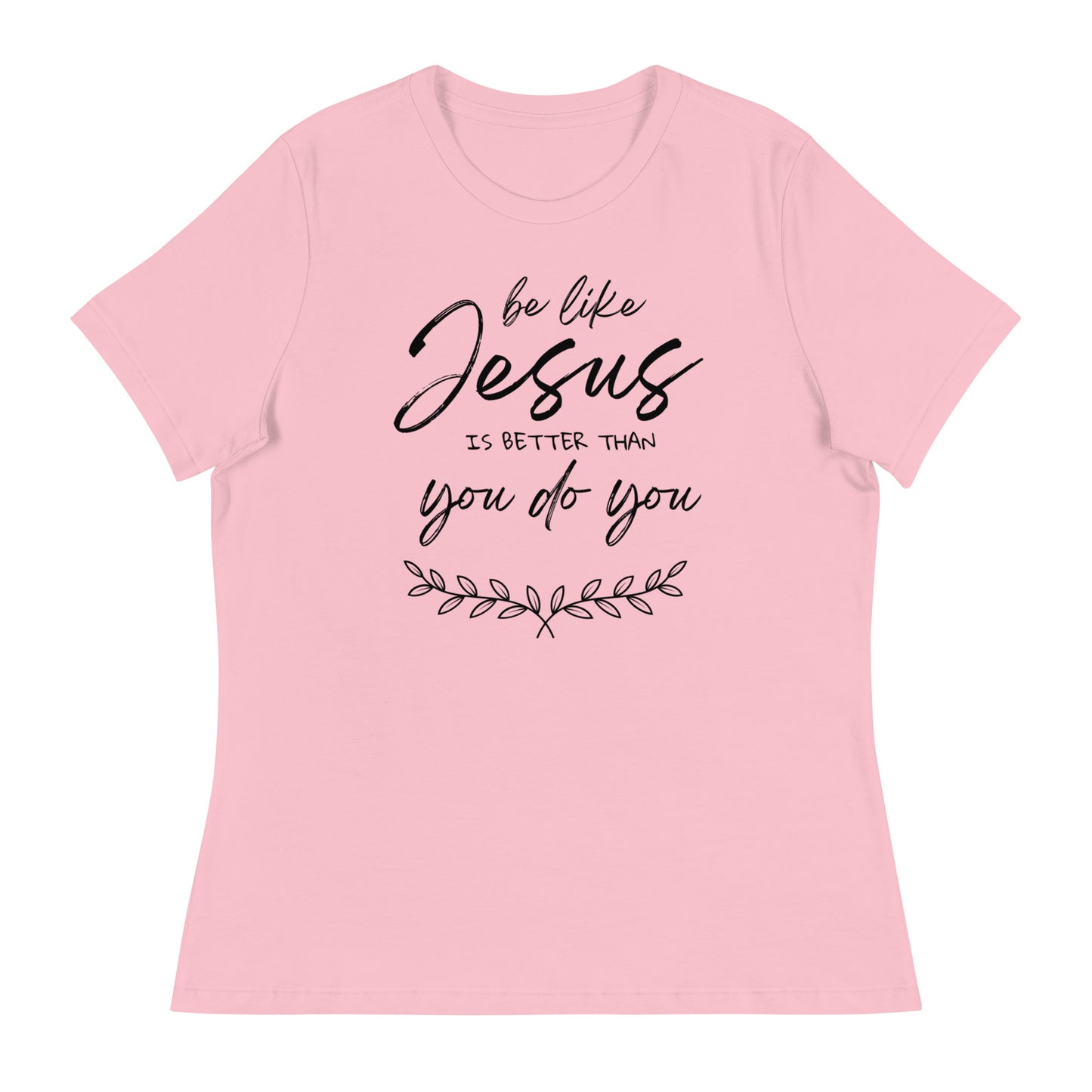 Be like jesus is better than you do you - Women's Relaxed T-Shirt