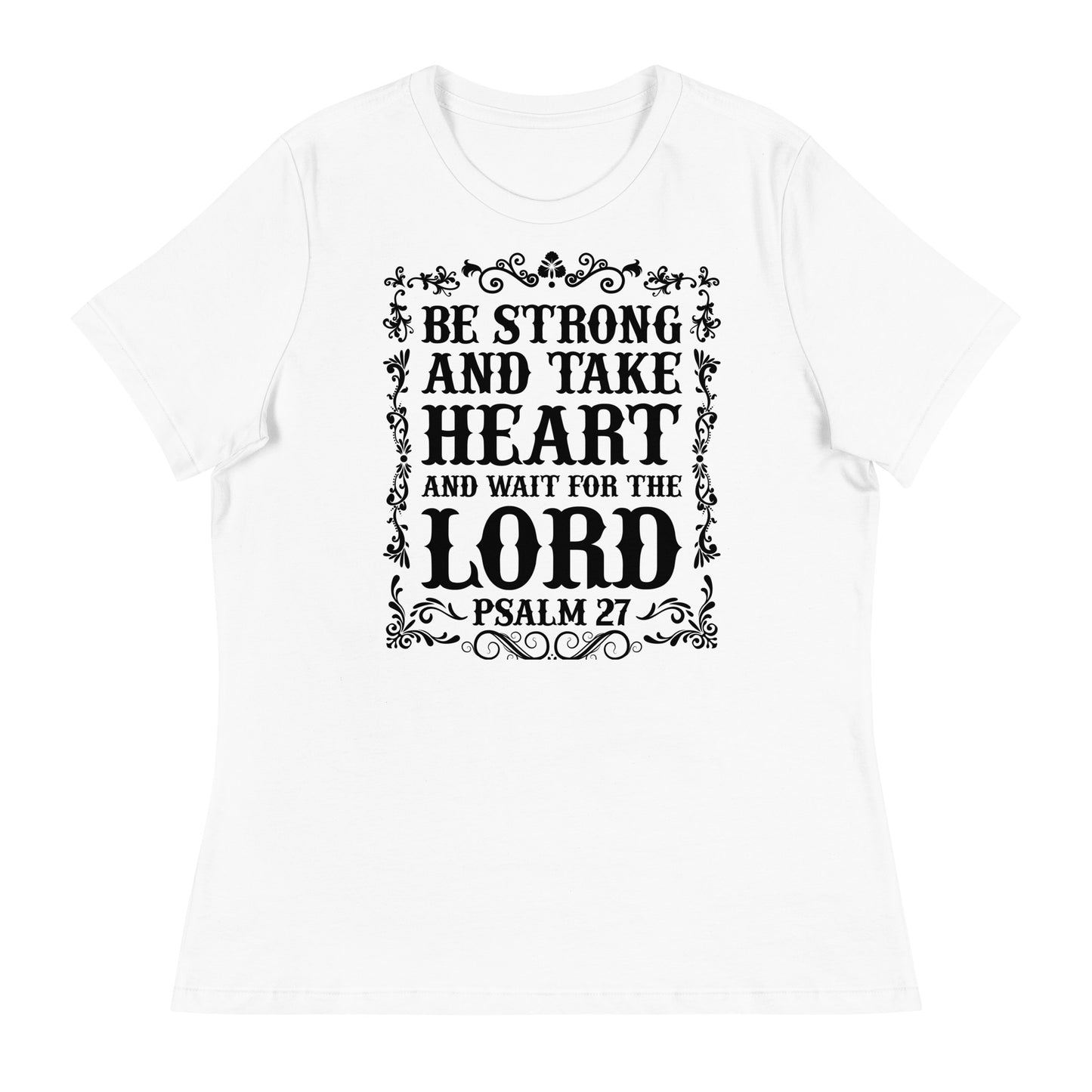 Be Strong and Take Heart and Wait for the Lord (Black design) - Women's Relaxed T-Shirt