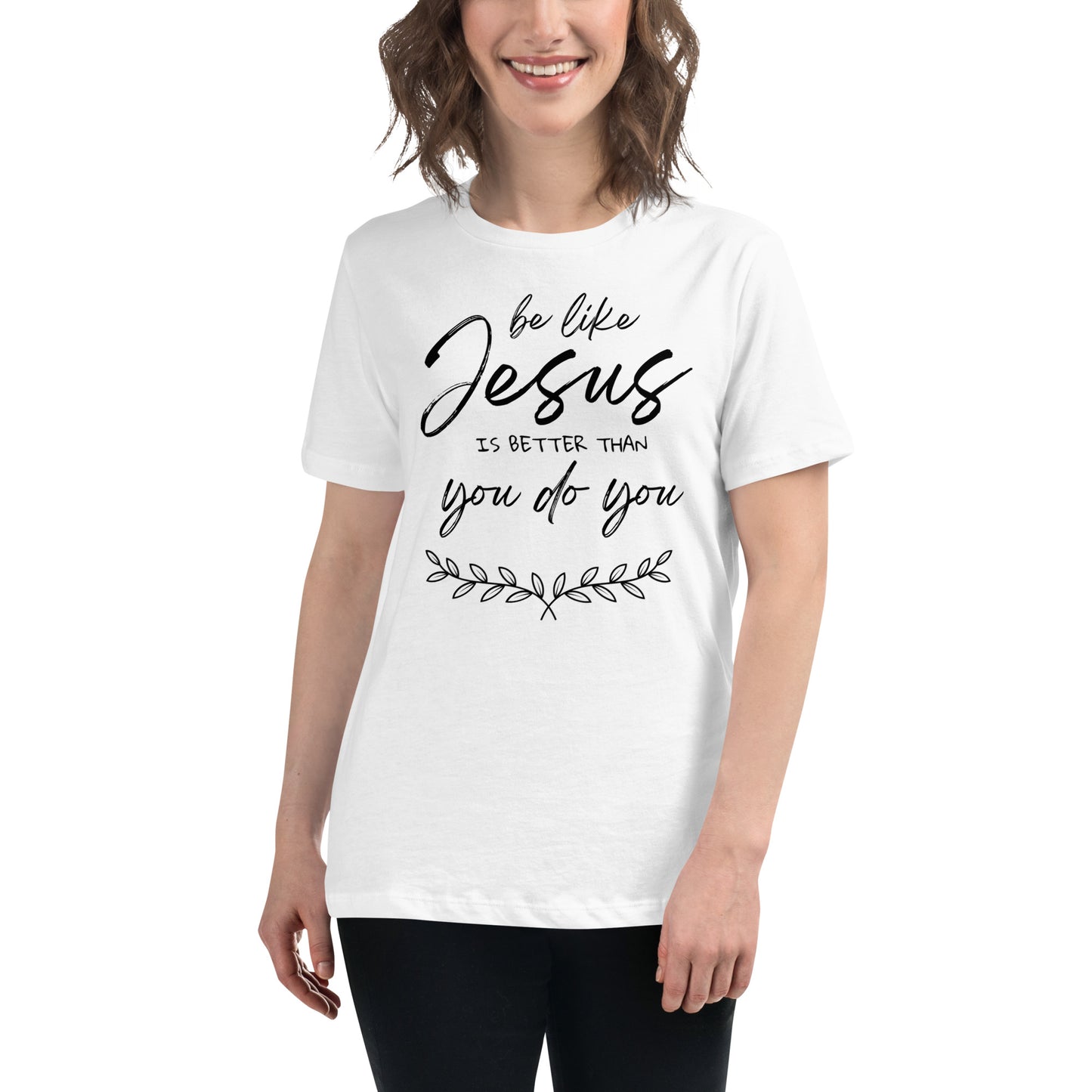 Be like jesus is better than you do you - Women's Relaxed T-Shirt